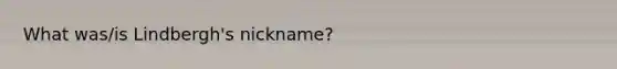 What was/is Lindbergh's nickname?