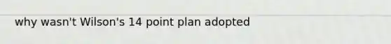 why wasn't Wilson's 14 point plan adopted