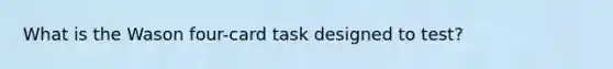 What is the Wason four-card task designed to test?