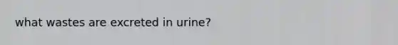 what wastes are excreted in urine?