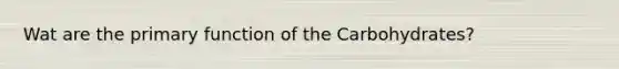 Wat are the primary function of the Carbohydrates?