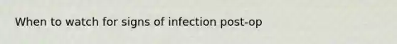 When to watch for signs of infection post-op