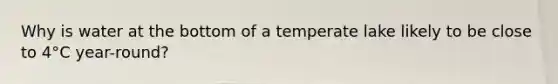 Why is water at the bottom of a temperate lake likely to be close to 4°C year-round?