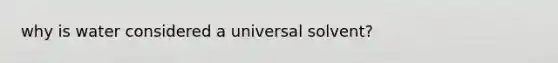 why is water considered a universal solvent?