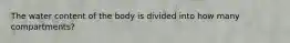 The water content of the body is divided into how many compartments?