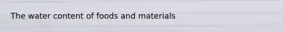 The water content of foods and materials