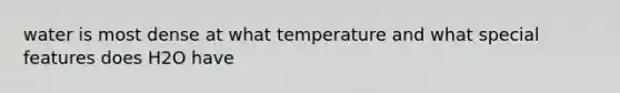 water is most dense at what temperature and what special features does H2O have