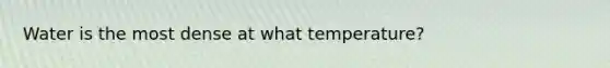 Water is the most dense at what temperature?