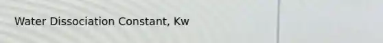 Water Dissociation Constant, Kw