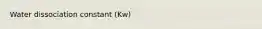 Water dissociation constant (Kw)