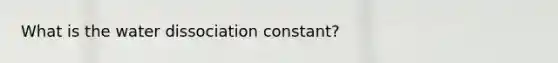 What is the water dissociation constant?