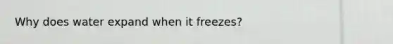 Why does water expand when it freezes?