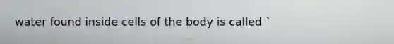 water found inside cells of the body is called `