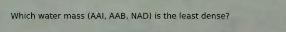 Which water mass (AAI, AAB, NAD) is the least dense?