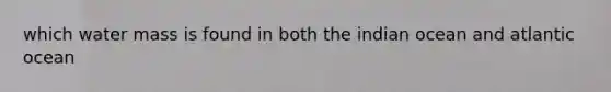 which water mass is found in both the indian ocean and atlantic ocean
