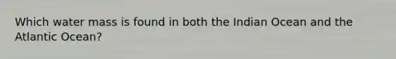 Which water mass is found in both the Indian Ocean and the Atlantic Ocean?