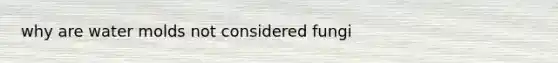 why are water molds not considered fungi