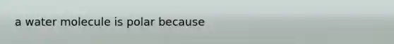 a water molecule is polar because