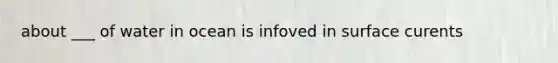 about ___ of water in ocean is infoved in surface curents