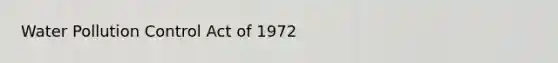 Water Pollution Control Act of 1972