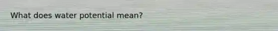 What does water potential mean?