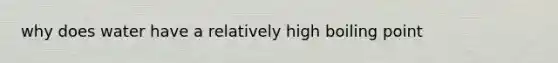 why does water have a relatively high boiling point