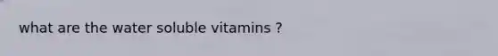 what are the water soluble vitamins ?