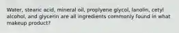 Water, stearic acid, mineral oil, proplyene glycol, lanolin, cetyl alcohol, and glycerin are all ingredients commonly found in what makeup product?