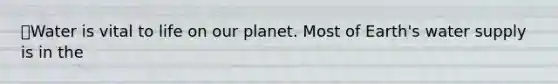 ⭐️Water is vital to life on our planet. Most of Earth's water supply is in the