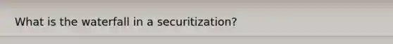 What is the waterfall in a securitization?