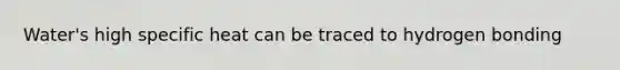 Water's high specific heat can be traced to hydrogen bonding