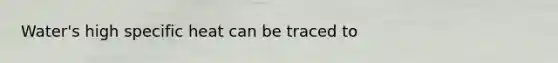 Water's high specific heat can be traced to