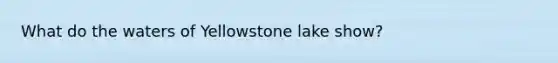 What do the waters of Yellowstone lake show?