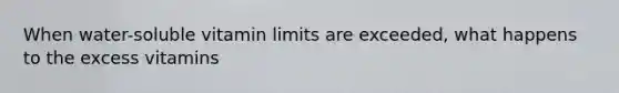 When water-soluble vitamin limits are exceeded, what happens to the excess vitamins