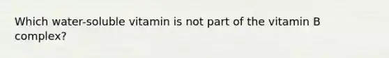 Which water-soluble vitamin is not part of the vitamin B complex?