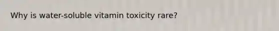 Why is water-soluble vitamin toxicity rare?