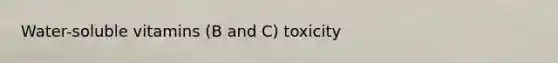 Water-soluble vitamins (B and C) toxicity