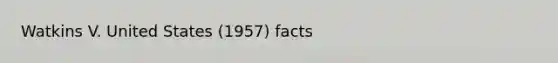 Watkins V. United States (1957) facts