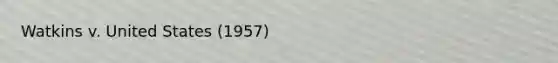 Watkins v. United States (1957)