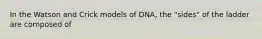 In the Watson and Crick models of DNA, the "sides" of the ladder are composed of