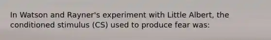 In Watson and Rayner's experiment with Little Albert, the conditioned stimulus (CS) used to produce fear was: