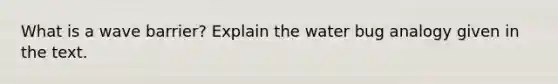 What is a wave barrier? Explain the water bug analogy given in the text.