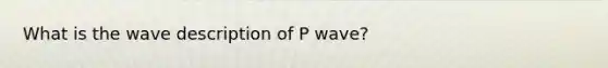 What is the wave description of P wave?