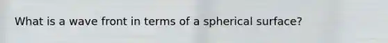 What is a wave front in terms of a spherical surface?