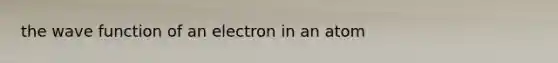 the wave function of an electron in an atom