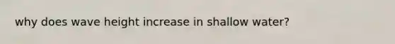why does wave height increase in shallow water?