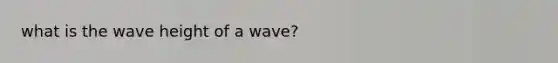 what is the wave height of a wave?