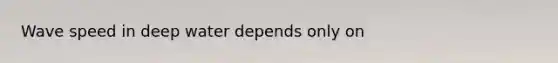 Wave speed in deep water depends only on