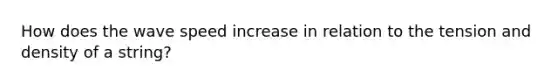 How does the wave speed increase in relation to the tension and density of a string?