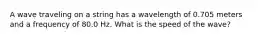 A wave traveling on a string has a wavelength of 0.705 meters and a frequency of 80.0 Hz. What is the speed of the wave?